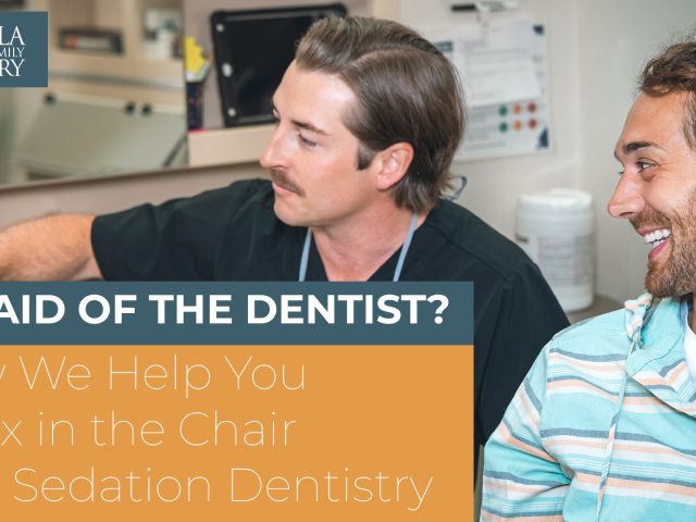 Afraid of the Dentist? How We Help You Relax in the Chair with Sedation Dentistry (featured image)